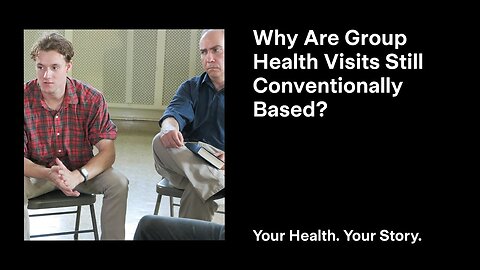 Why Are Group Health Visits Still Conventionally Based?