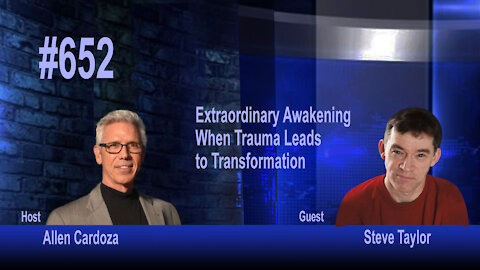 Ep. 652 - Extraordinary Awakenings: When Trauma Leads to Transformation | Steve Taylor