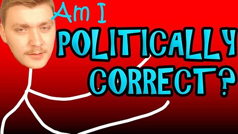 Am I Politically Correct? (No)