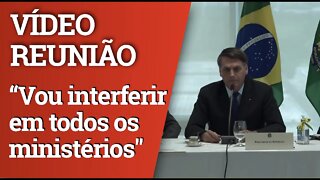 VÍDEO DA REUNIÃO MINISTERIAL: "Vou interferir em todos os ministérios", diz Bolsonaro