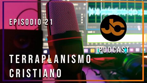 JC Podcast episodio 21: Terraplanismo.... Cristiano.