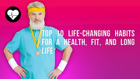 Top 10 Life-Changing Habits for a Healthy, Fit, and Long Life