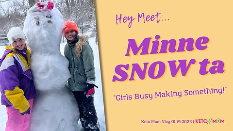 Hey Meet Minne-SNOW-ta! Girls Busy Making Something! | Keto Mom Vlog