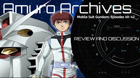 Amuro Archives FINALE: Mobile Suit Gundam Episodes 40-42