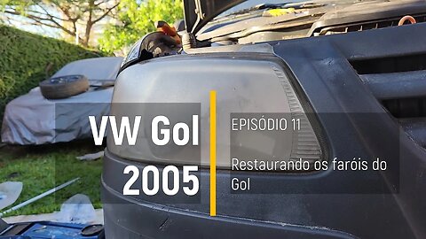 VW Gol 2005 do Leilão - Restaurando os faróis - Episódio 11