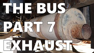 The Bus - Part 7 Exhaust