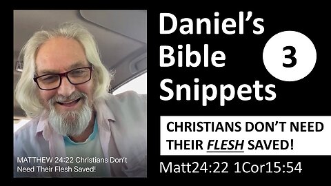 MATTHEW 24:22 | CHRISTIANS DON'T NEED THEIR FLESH SAVED | DANIEL'S BIBLE SNIPPETS