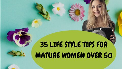 35 INSPIRING LIFESTYLE SUGGESTIONS FOR MATURE WOMEN OVER 50!