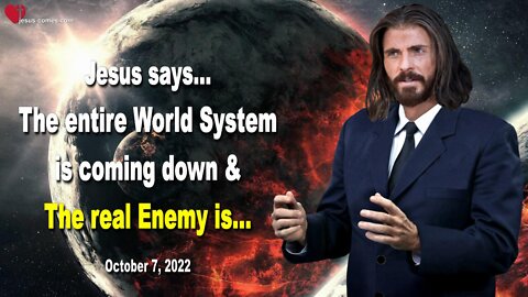 Oct 7, 2022 ❤️ The entire World System is coming down & The real Enemy is... Love Letter from Jesus