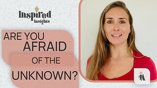 Are you AFRAID of the UNKNOWN?