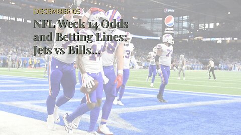 NFL Week 14 Odds and Betting Lines: Jets vs Bills Headlines Busy Sunday Slate