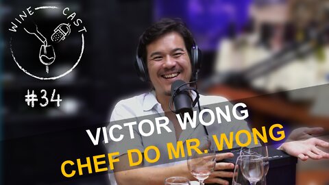 Winecast #34 - Victor Wong - Chef de Cuisine do Mr. Wong