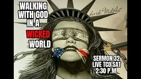 SERMON 32 LIVE SAT. 2:30 PM, WALKING WITH GOD IN A WICKED WORLD