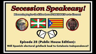 Secession Speakeasy #28 (Public House Ed) Will Spain electoral gridlock lead to Catalan Independence?