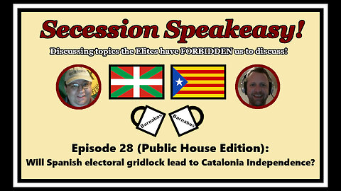 Secession Speakeasy #28 (Public House Ed) Will Spain electoral gridlock lead to Catalan Independence?