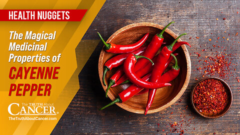 The Truth About Cancer: Health Nugget 70 - The Magical Medicinal Properties of Cayenne Pepper