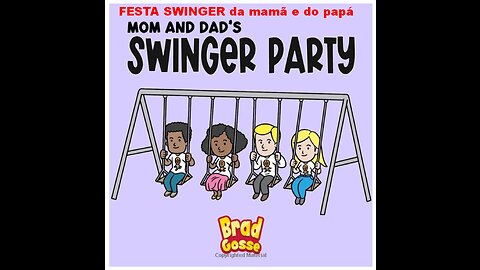 FESTA SWINGER DA MAMÃ E DO PAPÁ - SEXO PARA CRIANÇAS