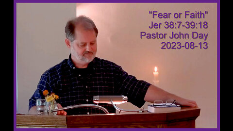 "Fear or Faith", (Jer 38:7-39:18), 2023-08-13, Longbranch Community Church