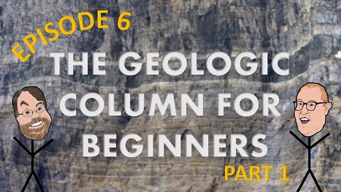 Episode 6: the Geologic Column for Beginners (Part 1)