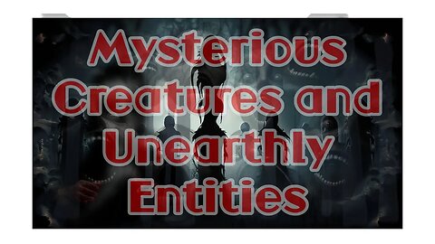 Mysterious Creatures and Unearthly Entities | Cryptids, unknown, unproven, terrifying.