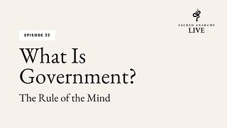 [Ep 22] What is Government: The Rule of the Mind