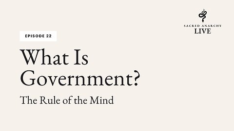 [Ep 22] What is Government: The Rule of the Mind