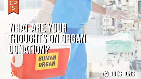 What Are Your Thoughts On Organ Donation?