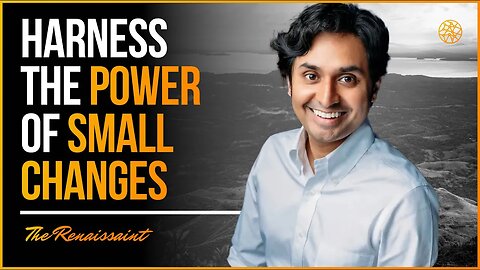 Harness The Power Of Small Changes | The Renaissaint