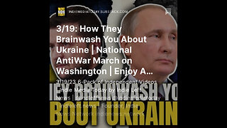 3/19: How They Brainwash You About Ukraine | National AntiWar March on Washington