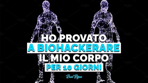 HO PROVATO IL BIOHACKING - 10 DAYS CHALLENGE