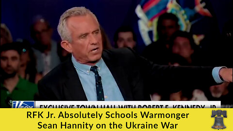 RFK Jr. Absolutely Schools Warmonger Sean Hannity on the Ukraine War