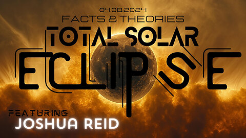 TOTAL SOLAR ECLIPSE - FACTS & THEORIES with Joshua Reid - SPECIAL