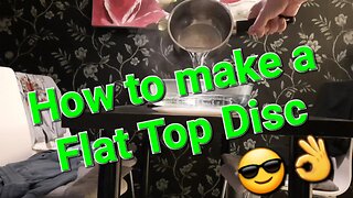 How to make a Flat Top Disc
