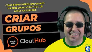 COMO CRIAR E GERENCIAR GRUPOS NA REDE SOCIAL CLOUTHUB