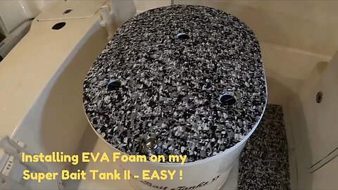 Installing EVA Foam Install on my Super Bait Tank II