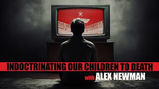 Indoctrinating Our Children to Death with Alex Newman