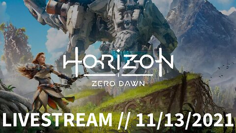 Horizon Zero Dawn // LIVESTREAM // 11/13/2021