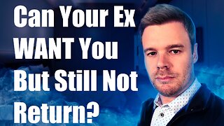 Can Your Ex Want You But Not Want The Relationship With You?