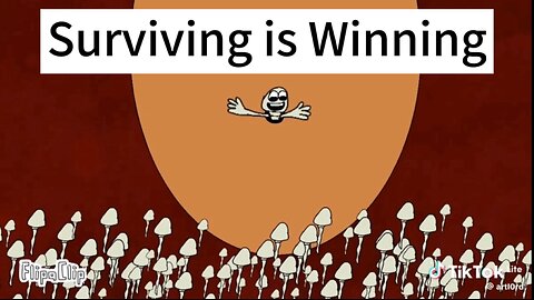 Surviving is Winning!