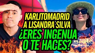 😏 Karlitomadrid a Lisandra Silva ¿Eres ingenua o te haces? 😏