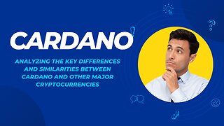 Analyzing the Key Differences and Similarities between Cardano and Other Major Cryptocurrencies