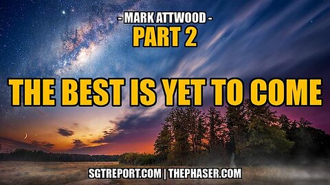 THE BEST IS YET TO COME - PART 2 - Mark Attwood