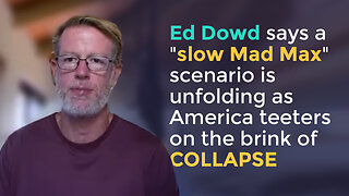 Ed Dowd says a "slow Mad Max" scenario is unfolding as America teeters on the brink of COLLAPSE