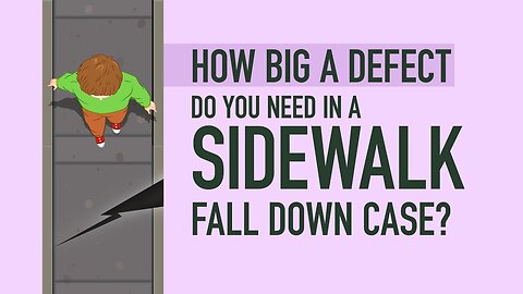 How BIG A Defect Do You Need In a Sidewalk Fall Down Case? [BJP #135] [Call 312-500-4500]