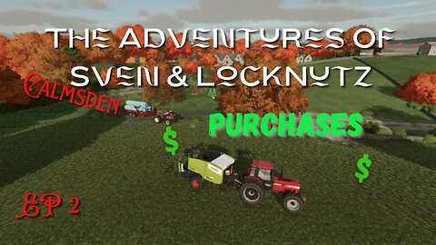 Calmsden / The Adventures of Sven & LockNutz / EP 2 / Purchases / FS22 / Lets Play