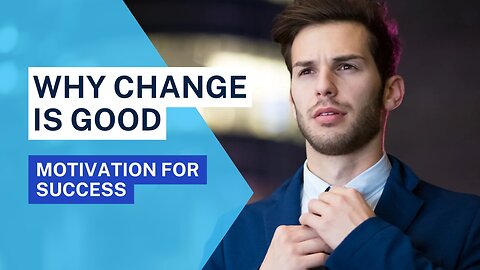 Why Change is Good | Motivational Video