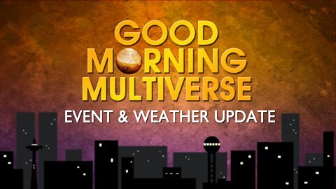 Good Morning Multiverse: Event & Weather Update — April 30, 2022