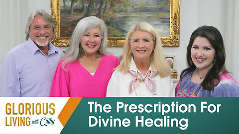 Glorious Living with Cathy: The Prescription For Divine Healing