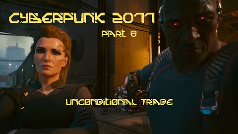 Cyberpunk 2077 Part 8 - Unconditional Trade
