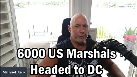 Michael Jaco SHOCKING - 6000 US Marshals Headed To DC - Jily 28..